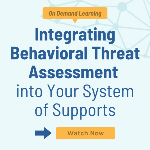 Integrating Behavioral Threat Assessment into Your System of Supports