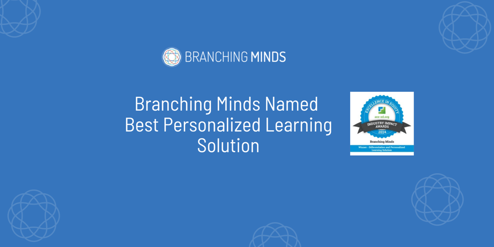 Prestigious award recognizes Branching Minds' commitment to ensuring that all learners have a path to success in school