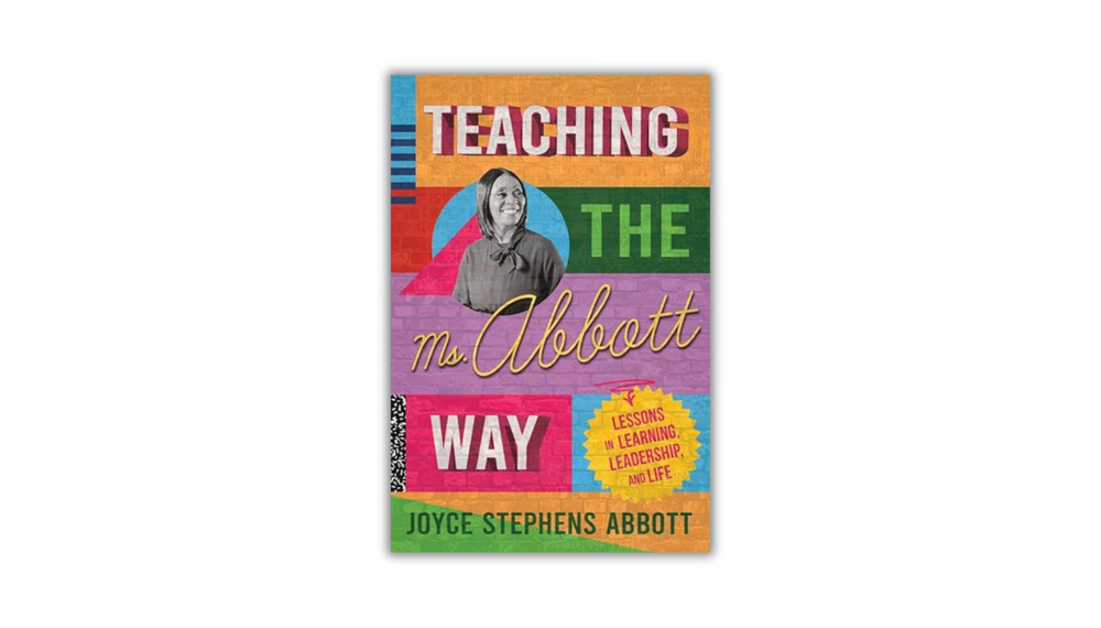 Teaching the Ms. Abbott Way: Lessons in Learning, Leadership, and Life
