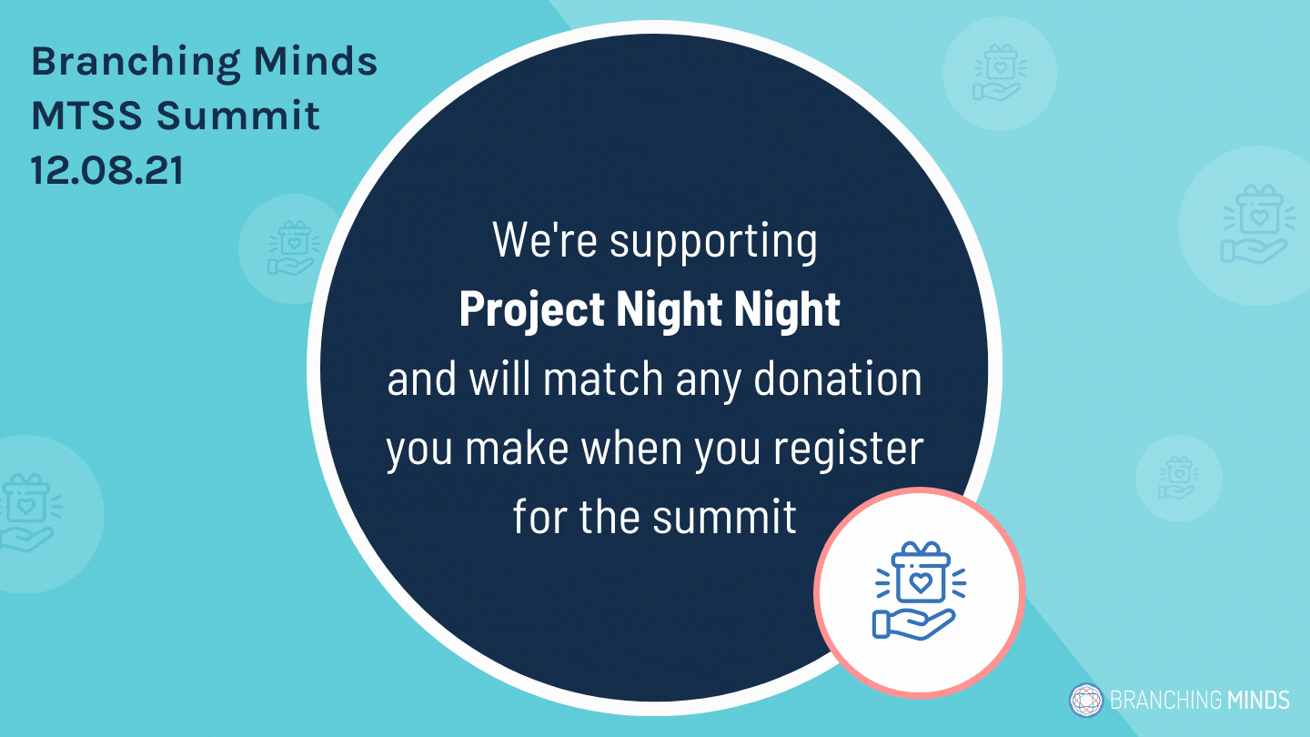 The Branching Minds MTSS Summit is supporting Project Night Night