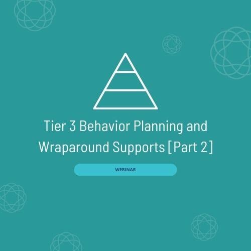 Tier 3 Behavior Planning and Wraparound Supports [Part 2]