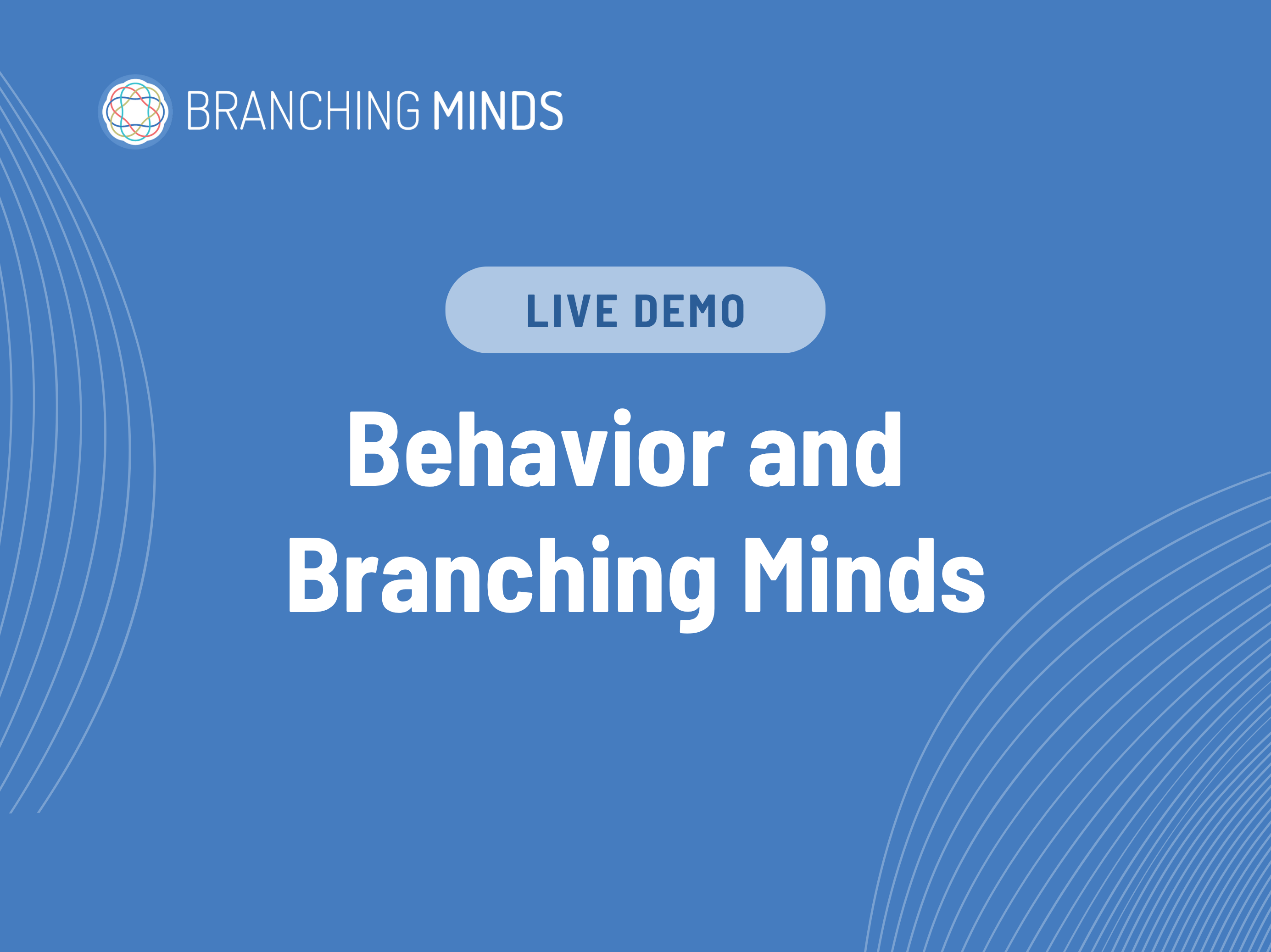 06.25 - Behavior and  Branching Minds LIVE DEMO (preview)