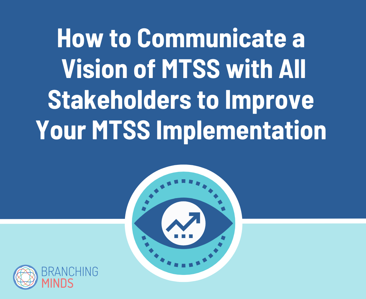 How to Communicate a Vision of MTSS with All Stakeholders to Improve Your MTSS Implementation - Branching Minds Webinar-1