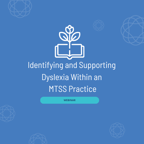 Identifying and Supporting Dyslexia Within an MTSS Practice